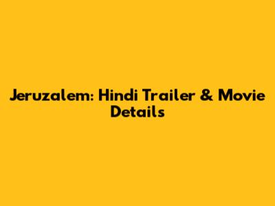 Jeruzalem: Hindi Trailer & Movie Details