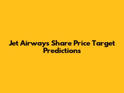 Jet Airways Share Price Target Predictions