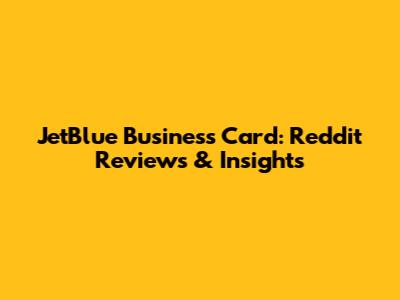 JetBlue Business Card: Reddit Reviews & Insights