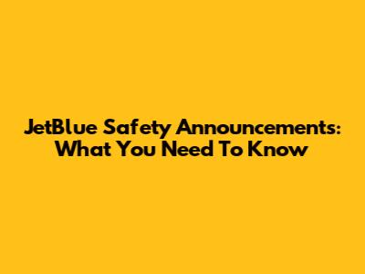 JetBlue Safety Announcements: What You Need To Know