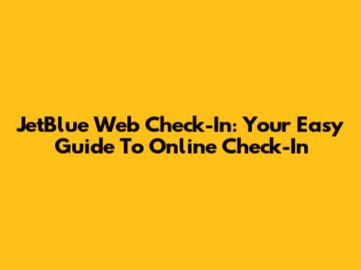 JetBlue Web Check-In: Your Easy Guide To Online Check-In