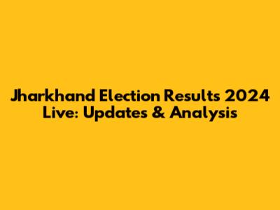 Jharkhand Election Results 2024 Live: Updates & Analysis