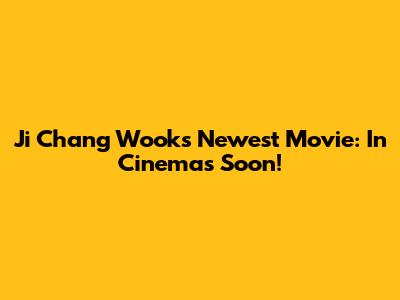 Ji Chang Wook's Newest Movie: In Cinemas Soon!