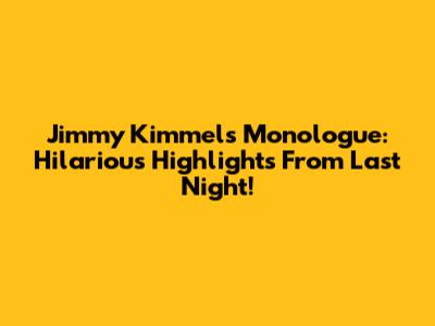 Jimmy Kimmel's Monologue: Hilarious Highlights From Last Night!
