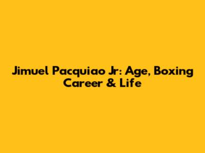 Jimuel Pacquiao Jr: Age, Boxing Career & Life