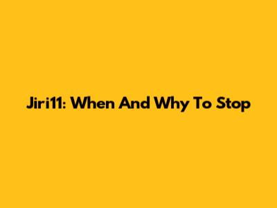 Jiri11: When And Why To Stop