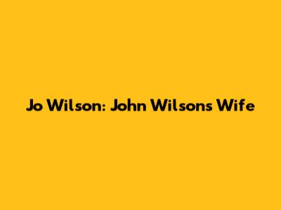 Jo Wilson: John Wilson's Wife