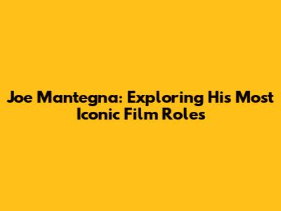 Joe Mantegna: Exploring His Most Iconic Film Roles