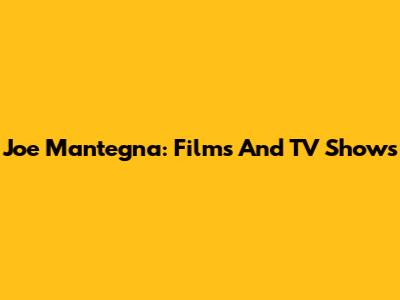 Joe Mantegna: Films And TV Shows