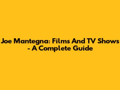 Joe Mantegna: Films And TV Shows - A Complete Guide