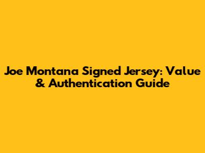 Joe Montana Signed Jersey: Value & Authentication Guide