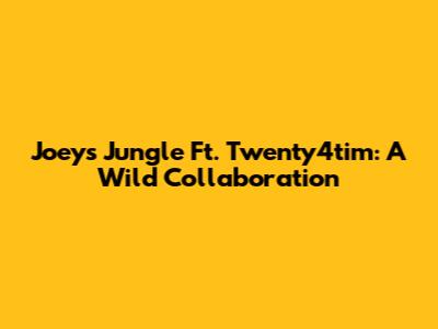 Joey's Jungle Ft. Twenty4tim: A Wild Collaboration
