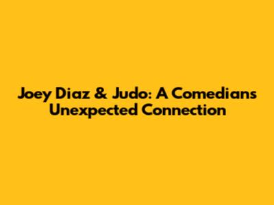 Joey Diaz & Judo: A Comedian's Unexpected Connection