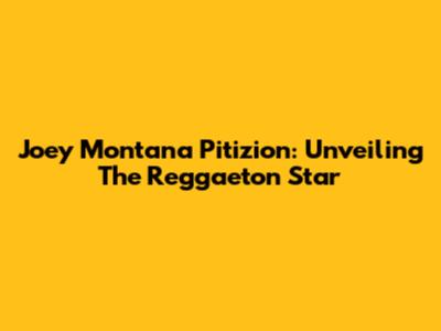 Joey Montana Pitizion: Unveiling The Reggaeton Star