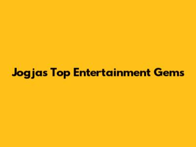 Jogja's Top Entertainment Gems