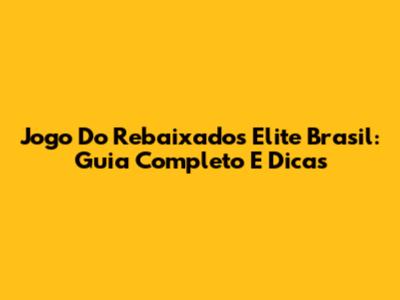 Jogo Do Rebaixados Elite Brasil: Guia Completo E Dicas