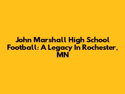 John Marshall High School Football: A Legacy In Rochester, MN
