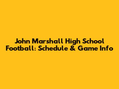 John Marshall High School Football: Schedule & Game Info