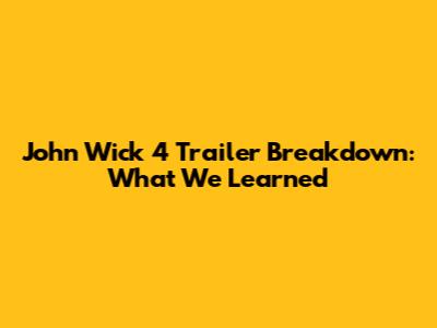 John Wick 4 Trailer Breakdown: What We Learned