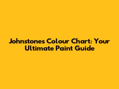 Johnstone's Colour Chart: Your Ultimate Paint Guide