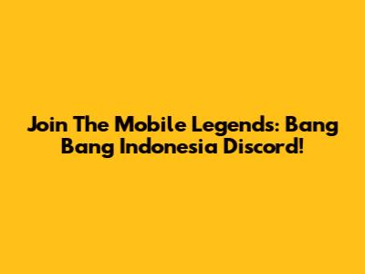 Join The Mobile Legends: Bang Bang Indonesia Discord!