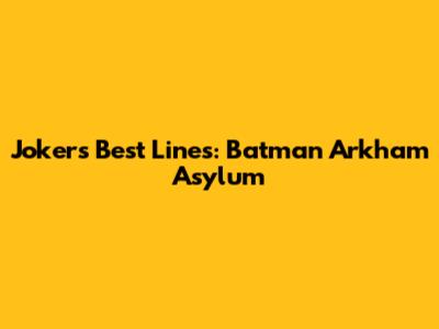 Joker's Best Lines: Batman Arkham Asylum