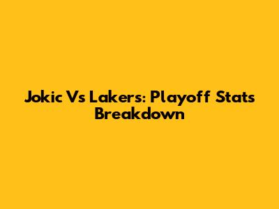 Jokic Vs Lakers: Playoff Stats Breakdown
