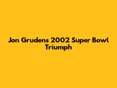 Jon Gruden's 2002 Super Bowl Triumph