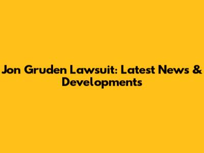 Jon Gruden Lawsuit: Latest News & Developments