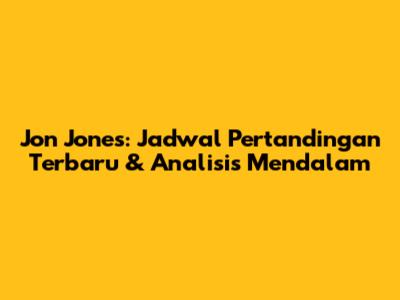 Jon Jones: Jadwal Pertandingan Terbaru & Analisis Mendalam
