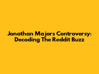 Jonathan Majors' Controversy: Decoding The Reddit Buzz