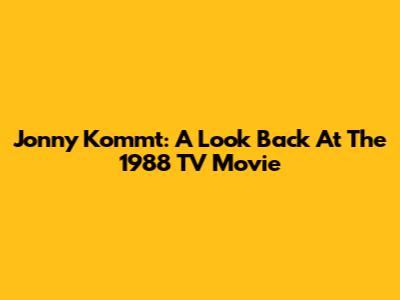 Jonny Kommt: A Look Back At The 1988 TV Movie