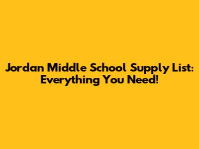 Jordan Middle School Supply List: Everything You Need!