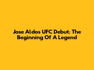 Jose Aldo's UFC Debut: The Beginning Of A Legend
