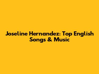 Joseline Hernandez: Top English Songs & Music