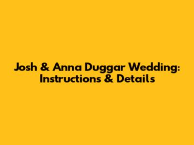 Josh & Anna Duggar Wedding: Instructions & Details