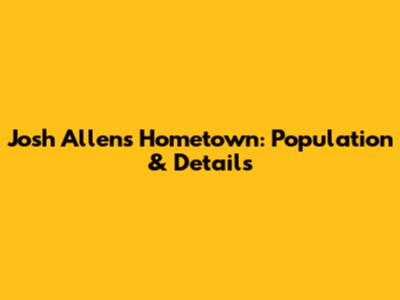 Josh Allen's Hometown: Population & Details