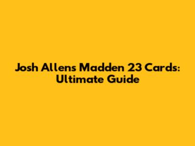Josh Allen's Madden 23 Cards: Ultimate Guide