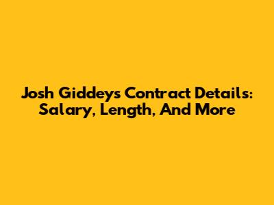Josh Giddey's Contract Details: Salary, Length, And More
