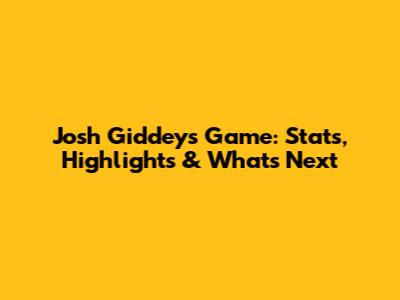 Josh Giddey's Game: Stats, Highlights & What's Next
