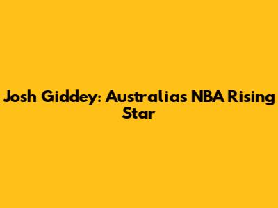 Josh Giddey: Australia's NBA Rising Star