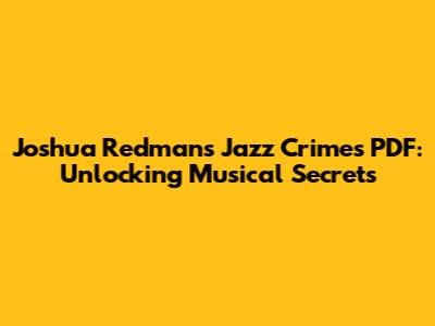 Joshua Redman's Jazz Crimes PDF: Unlocking Musical Secrets
