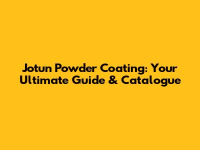 Jotun Powder Coating: Your Ultimate Guide & Catalogue