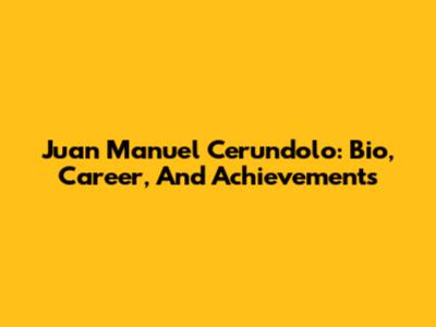 Juan Manuel Cerundolo: Bio, Career, And Achievements