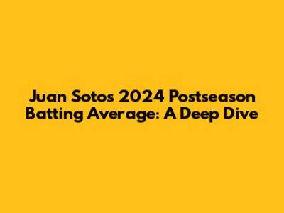 Juan Soto's 2024 Postseason Batting Average: A Deep Dive
