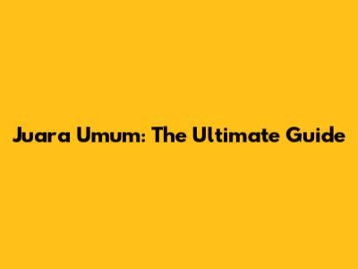 Juara Umum: The Ultimate Guide