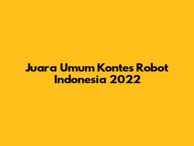 Juara Umum Kontes Robot Indonesia 2022