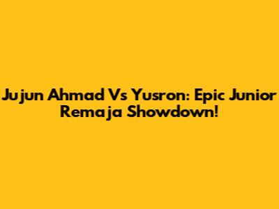 Jujun Ahmad Vs Yusron: Epic Junior Remaja Showdown!
