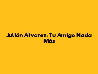 Julión Álvarez: Tu Amigo Nada Más
