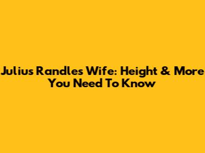 Julius Randle's Wife: Height & More You Need To Know